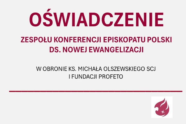 Oświadczenie Zespołu Konferencji Episkopatu Polski ds. Nowej Ewangelizacji w obronie ks. Michała Olszewskiego SCJ i Fundacji Profeto