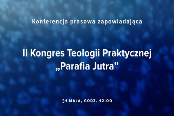 Warszawa: konferencja prasowa przed II Kongresem Teologii Praktycznej „Parafia Jutra”